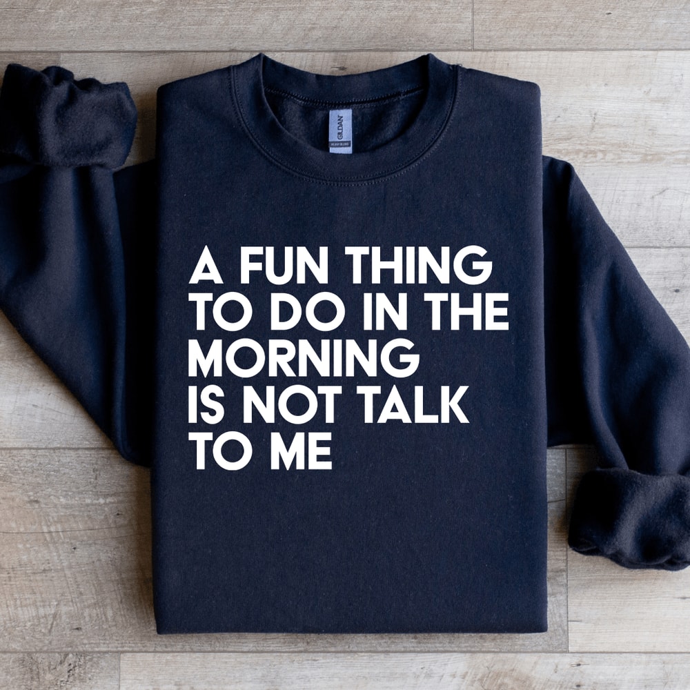 A Fun Thing To Do In The Morning Sweatshirt 4