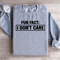 Fun Fact I Dont Care Sweatshirt 1