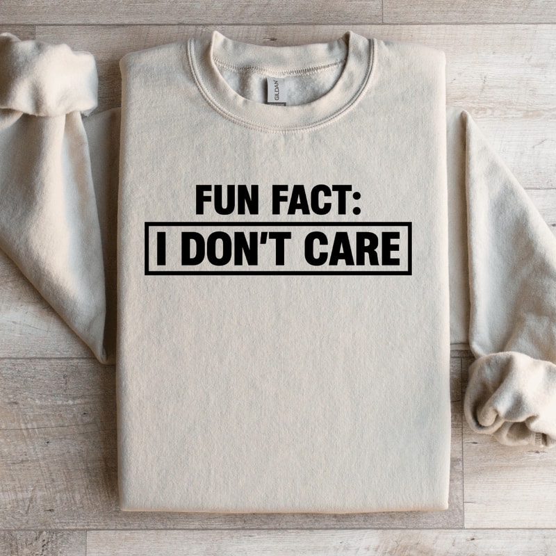 Fun Fact I Dont Care Sweatshirt 3