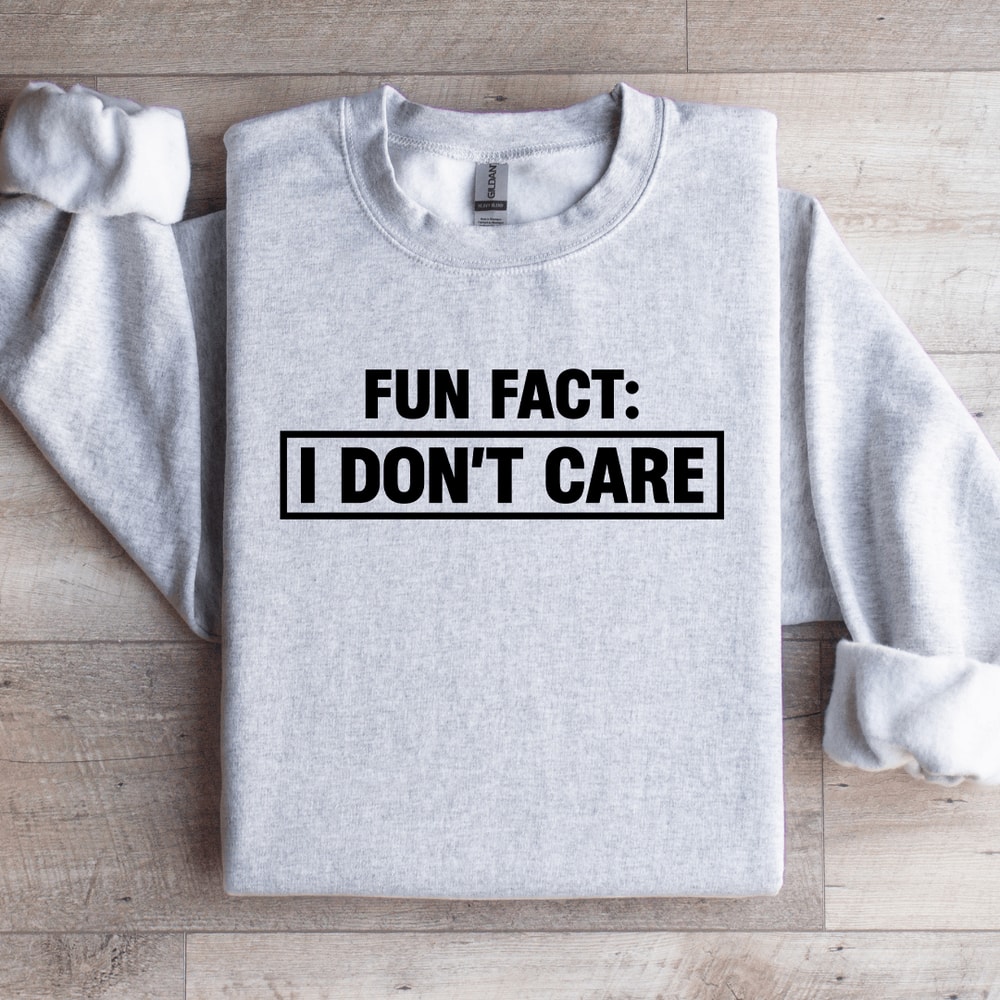 Fun Fact I Dont Care Sweatshirt 4