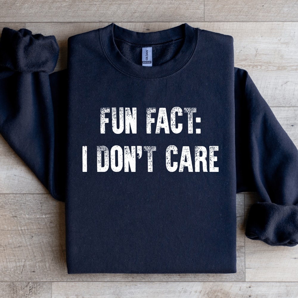 Fun Fact I Dont Care Sweatshirt 1