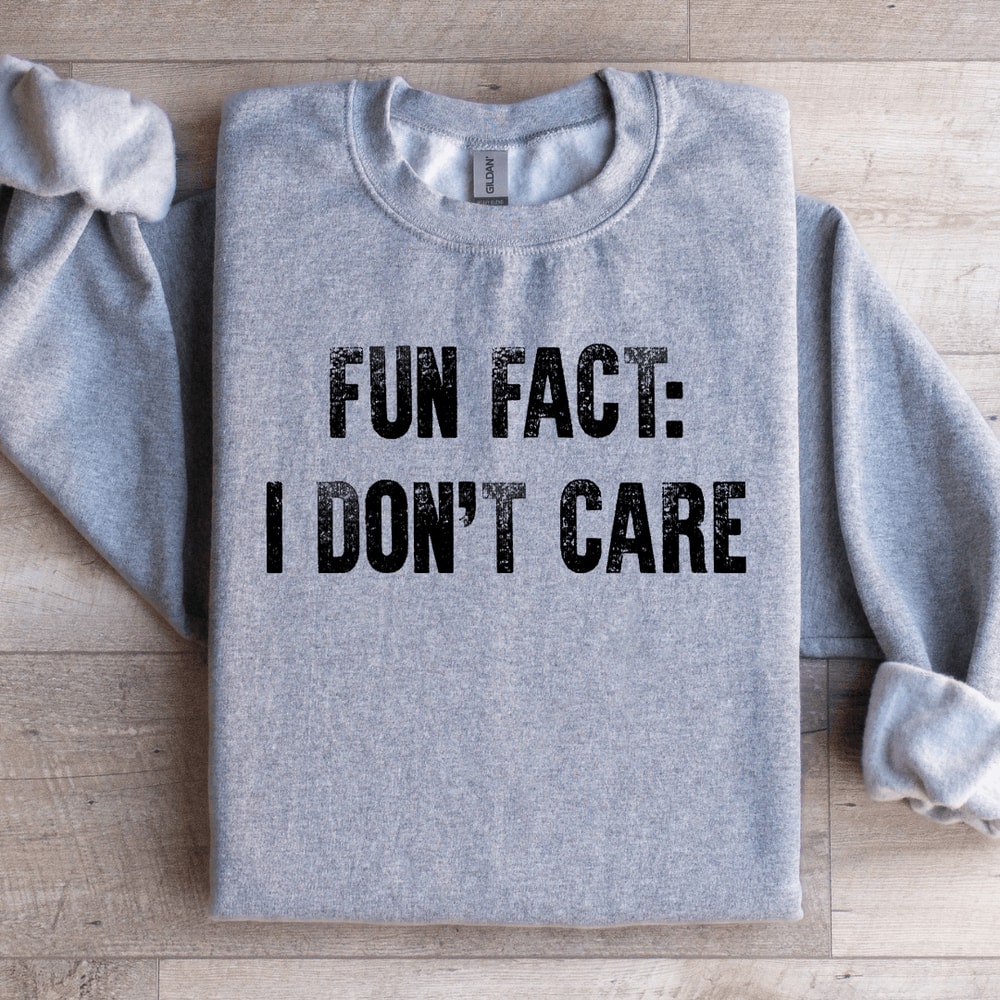 Fun Fact I Dont Care Sweatshirt 2
