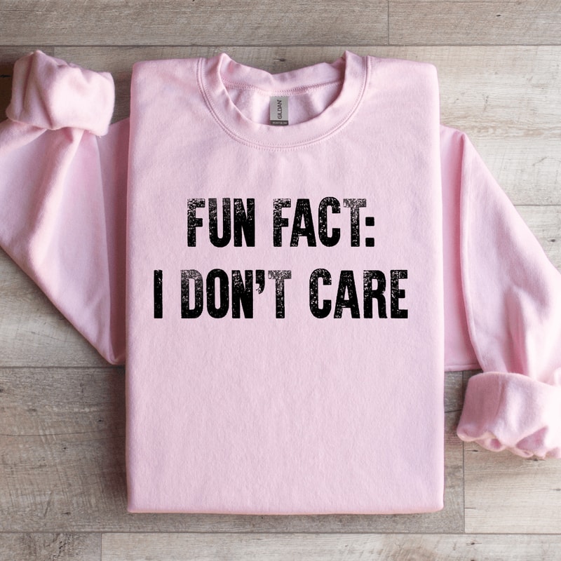 Fun Fact I Dont Care Sweatshirt 0