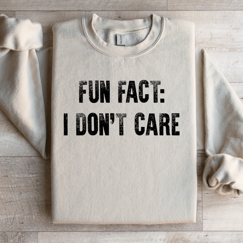 Fun Fact I Dont Care Sweatshirt 3