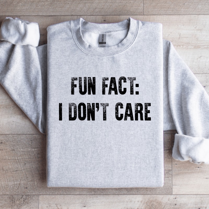 Fun Fact I Dont Care Sweatshirt 4