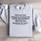 Have You Ever Listened To Someone For Awhile Sweatshirt 3