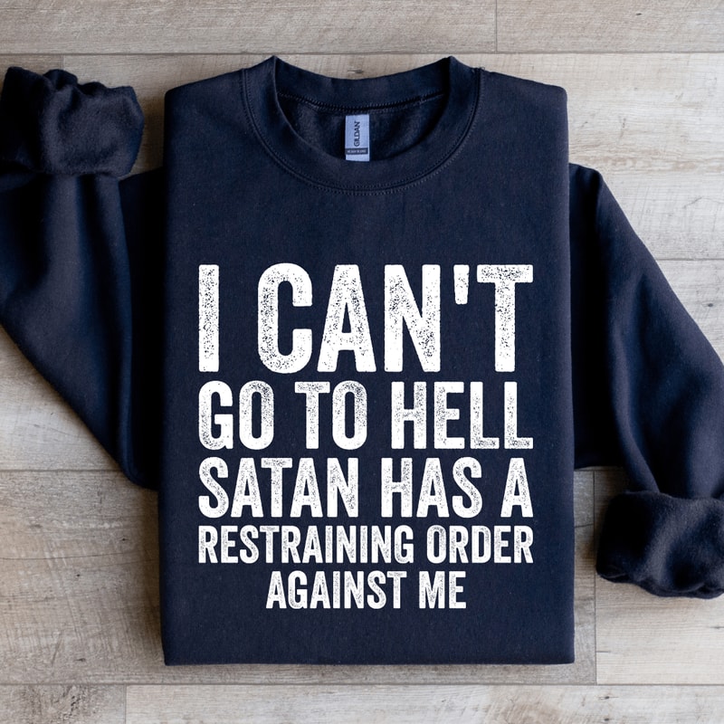 I Cant Go To Hell Satan Has Sweatshirt 0