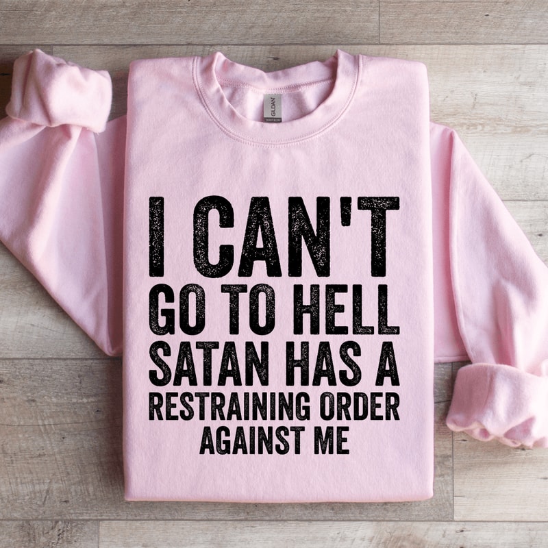 I Cant Go To Hell Satan Has Sweatshirt 2