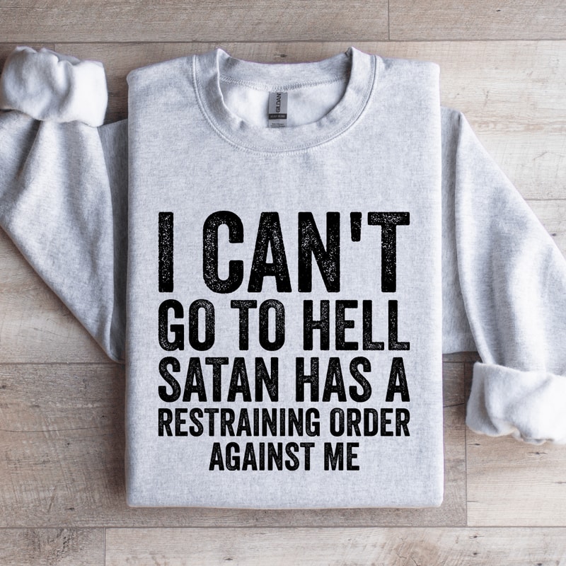 I Cant Go To Hell Satan Has Sweatshirt 4