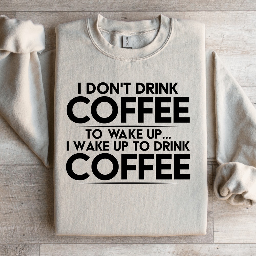 I Dont Drink Coffee To Wake Up Sweatshirt 3
