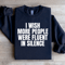 I Wish More People Were Fluent In Silence Sweatshirt 1