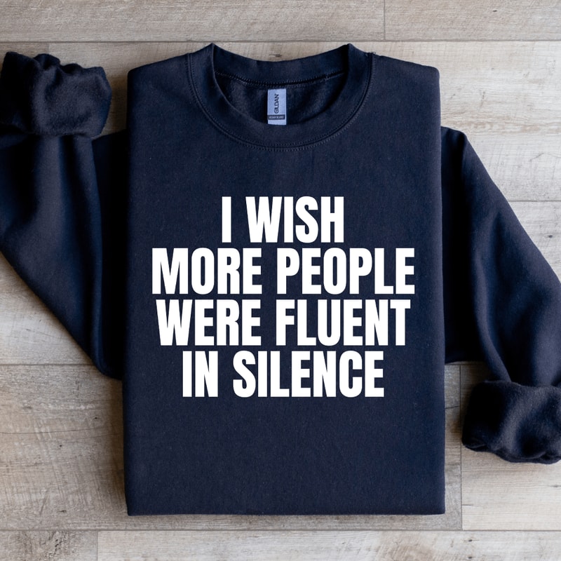I Wish More People Were Fluent In Silence Sweatshirt 1