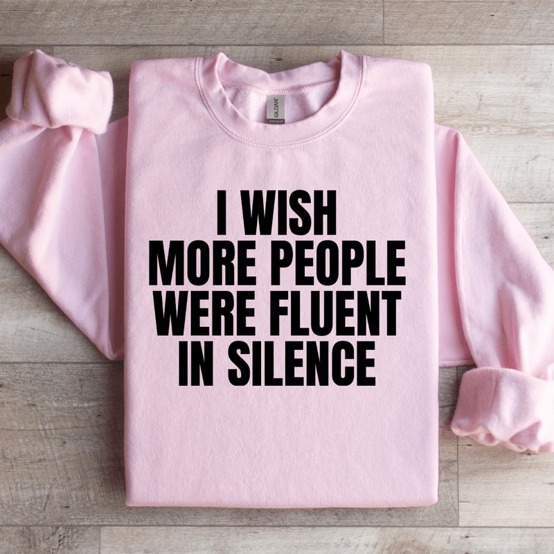 I Wish More People Were Fluent In Silence Sweatshirt 3