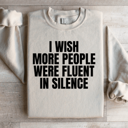 i wish more people were fluent in silence sweatshirt