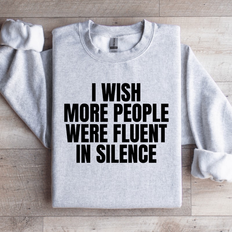 I Wish More People Were Fluent In Silence Sweatshirt 4