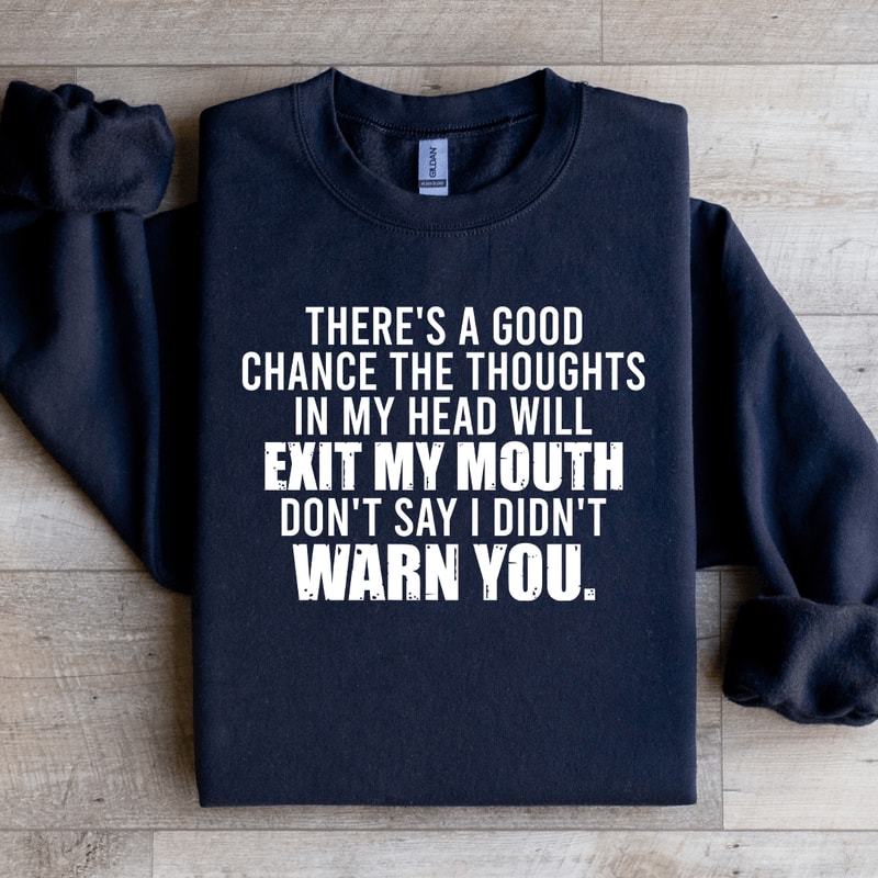 Theres A Good Chance The Thoughts In My Head Sweatshirt 1