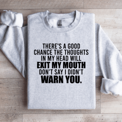 there's a good chance the thoughts in my head sweatshirt