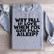 Why Fall In Love When You Can Fall Asleep Sweatshirt 1
