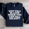 Why Fall In Love When You Can Fall Asleep Sweatshirt 4