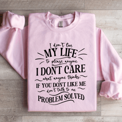 i don't live my life to please anyone sweatshirt