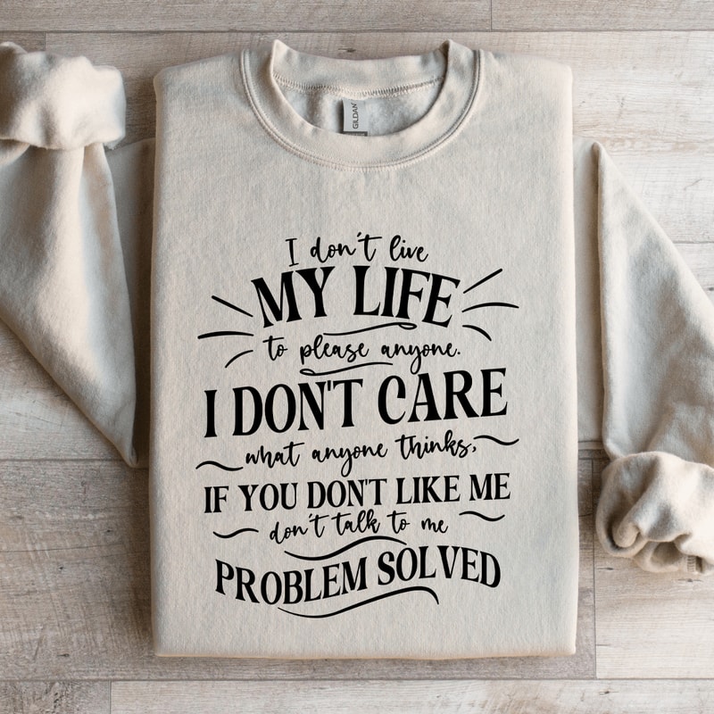 I Dont Live My Life To Please Anyone Sweatshirt 1