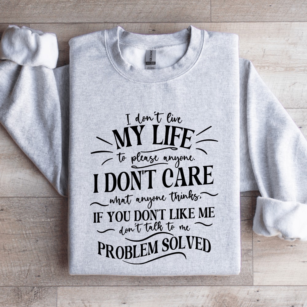 I Dont Live My Life To Please Anyone Sweatshirt 2