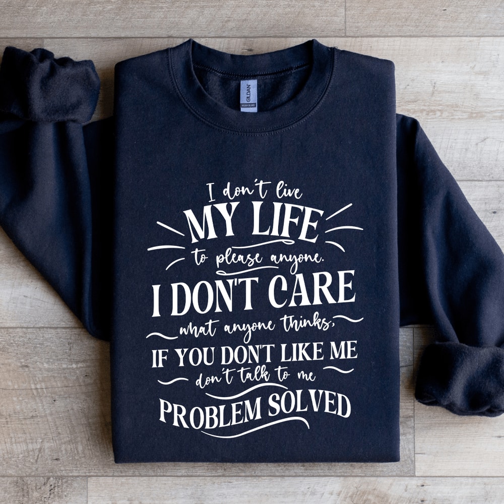 I Dont Live My Life To Please Anyone Sweatshirt 3