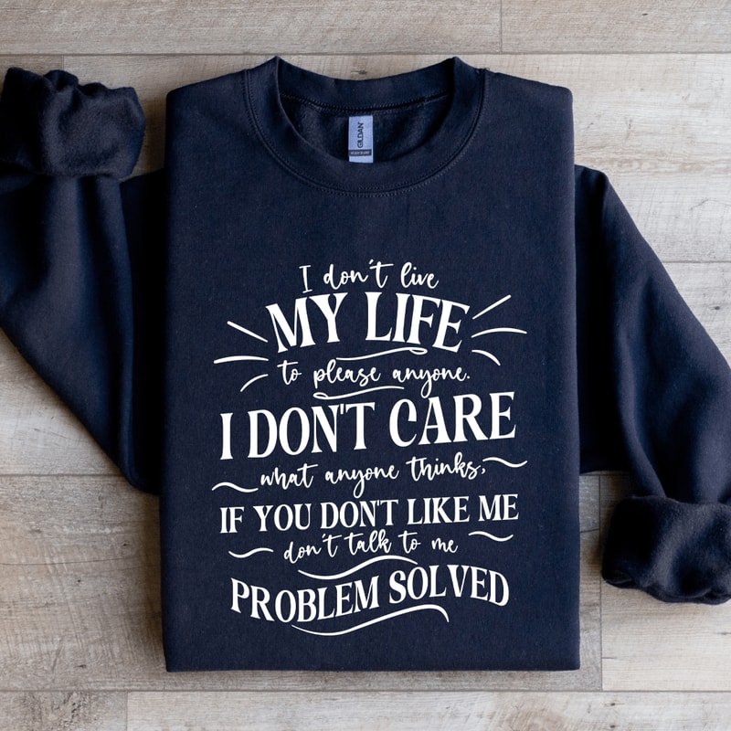 I Dont Live My Life To Please Anyone Sweatshirt 3
