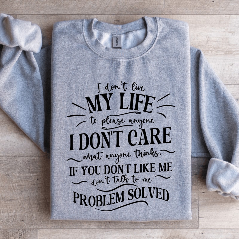I Dont Live My Life To Please Anyone Sweatshirt 4