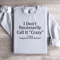 I Dont Necessarily Call It Crazy Sweatshirt 4