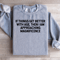 If Things Get Better With Age Sweatshirt 0