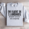 Im Fluent In 3 Languages Sweatshirt 0