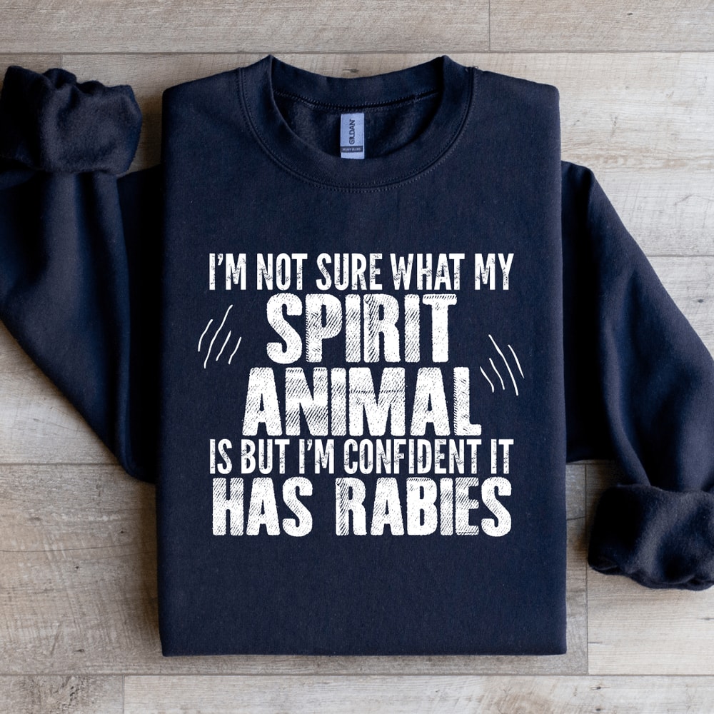Im Not Sure What My Spirit Animal Is Sweatshirt 1