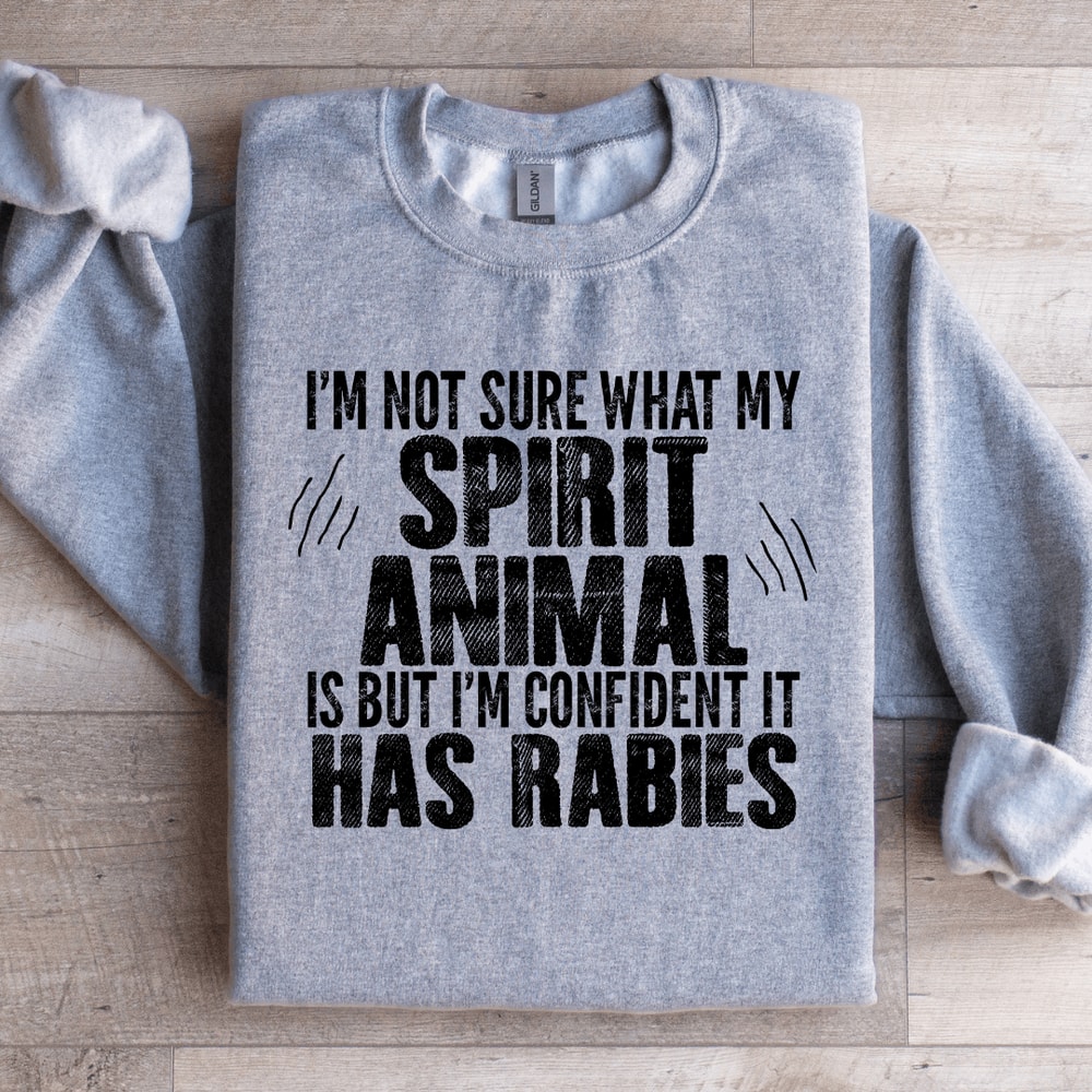 Im Not Sure What My Spirit Animal Is Sweatshirt 2