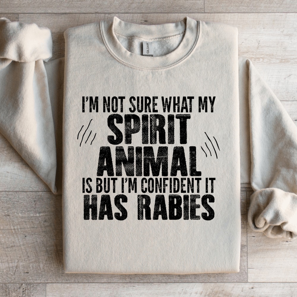 Im Not Sure What My Spirit Animal Is Sweatshirt 0