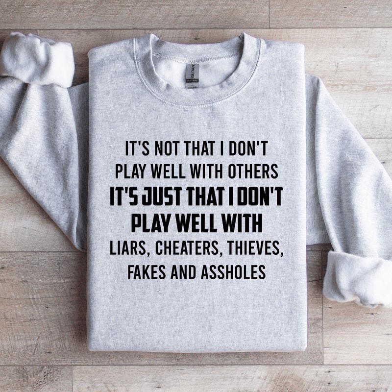 Its Not That I Dont Play Well With Others Sweatshirt 4