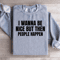 I Wanna Be Nice But Then People Happen Sweatshirt 2