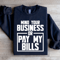 Mind Your Business Or Pay My Bills Sweatshirt 1