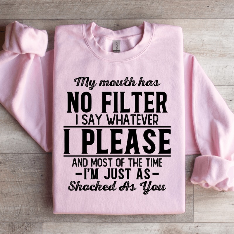 My Mouth Has No Filter I Say Whatever Shocked Sweatshirt 1