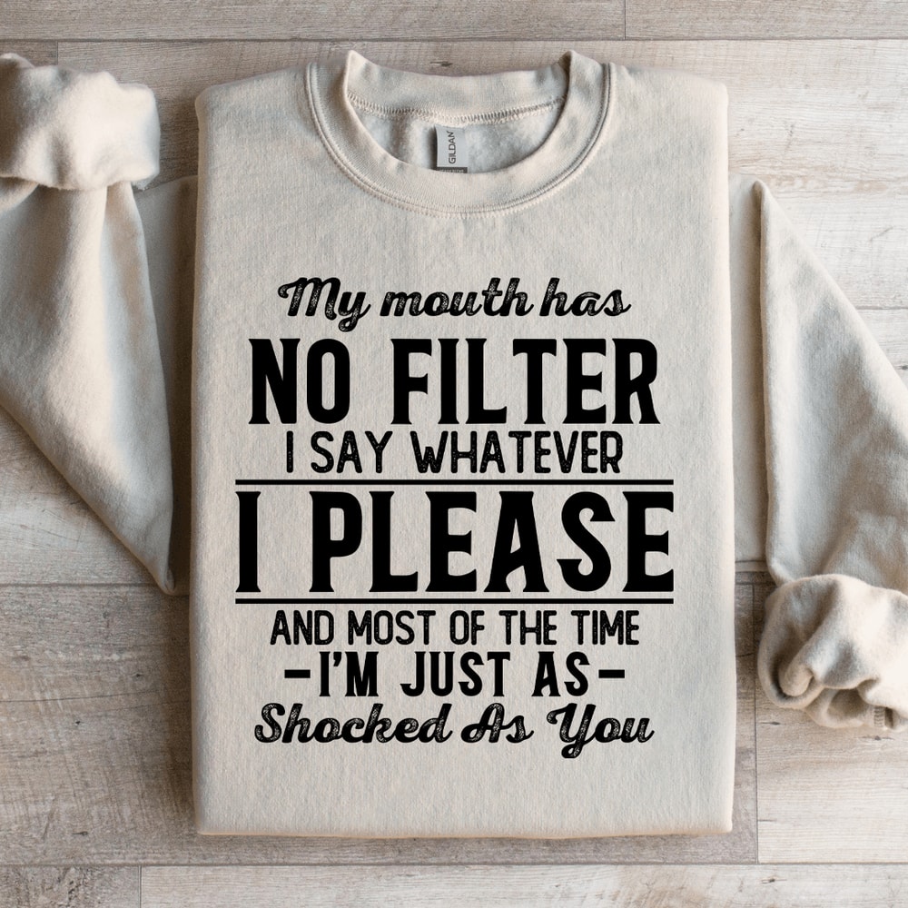 My Mouth Has No Filter I Say Whatever Shocked Sweatshirt 2