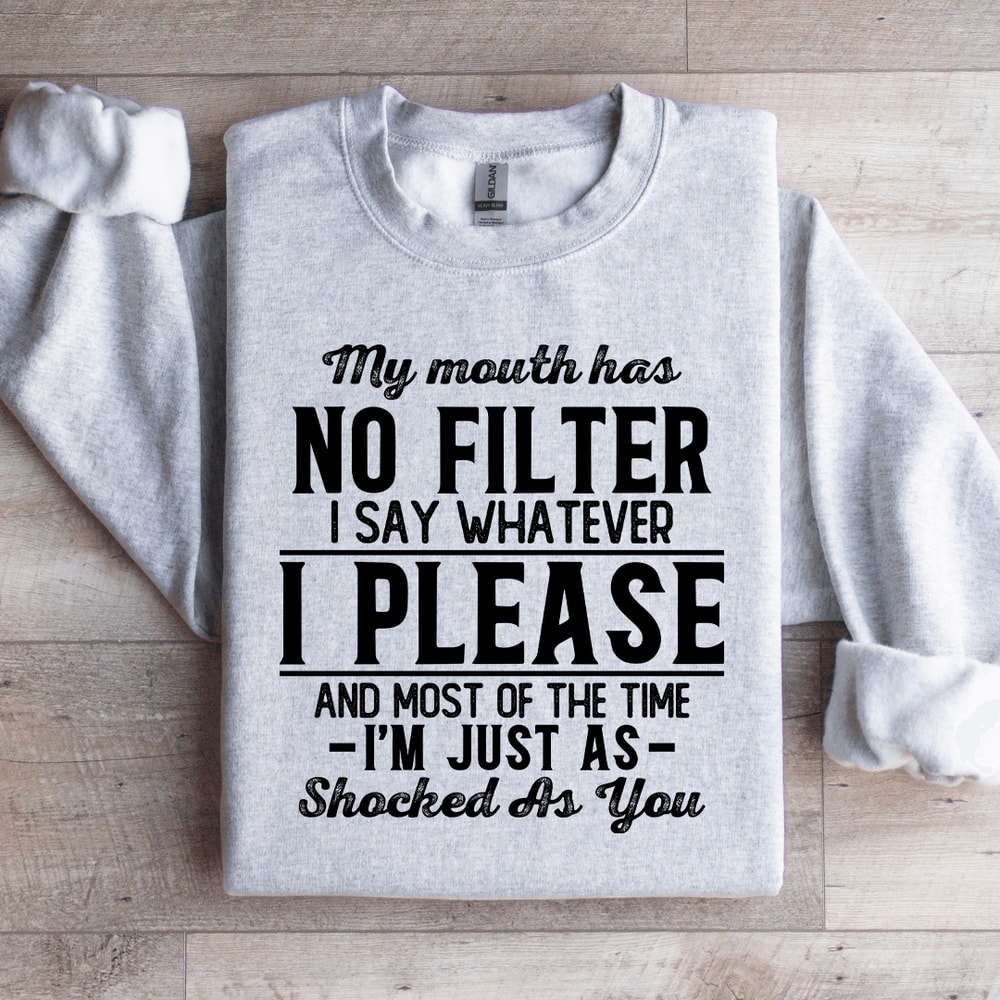 My Mouth Has No Filter I Say Whatever Shocked Sweatshirt 3