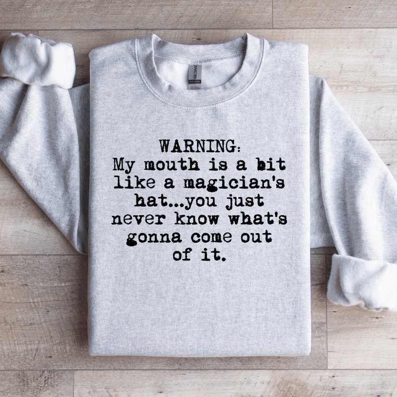 My Mouth Is A Bit Like A Magicians Sweatshirt 4