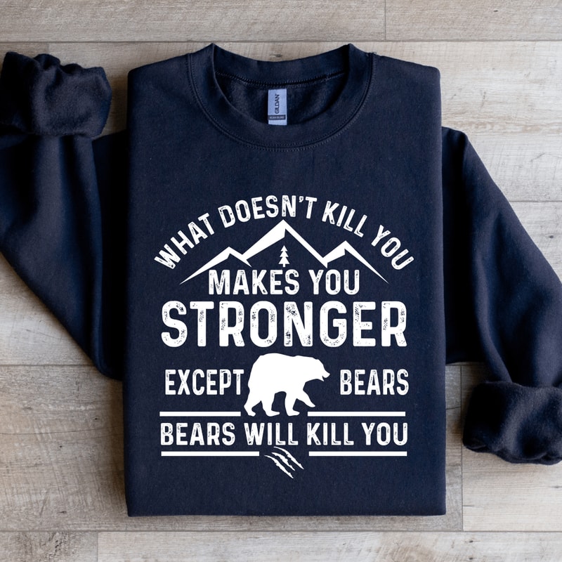 What Doesnt Kill You Makes You Stronger Sweatshirt 1