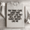 You Think I Care About Who Doesnt Like Me Sweatshirt 2