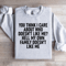 You Think I Care About Who Doesnt Like Me Sweatshirt 3