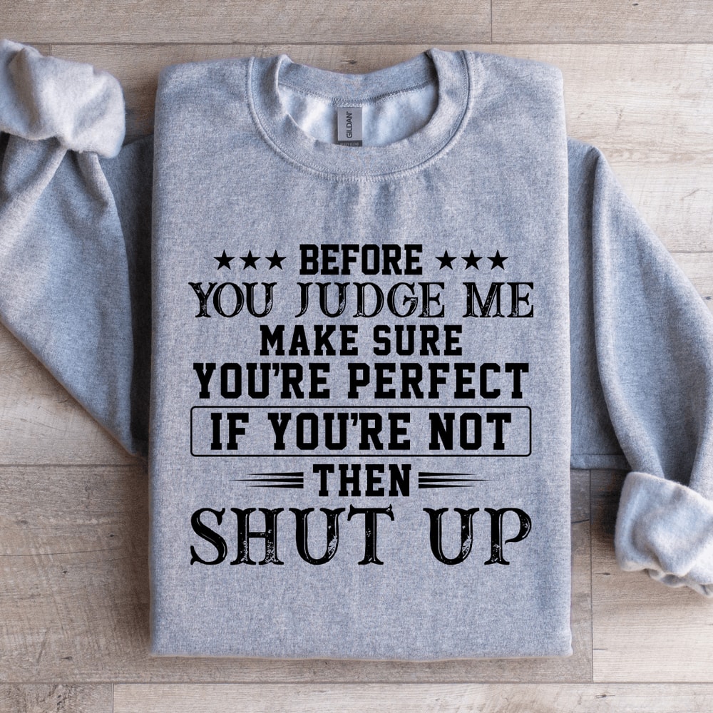 Before You Judge Me Make Sure Sweatshirt 0