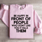 Be Happy In Front Of People Sweatshirt 0