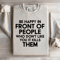 Be Happy In Front Of People Sweatshirt 1