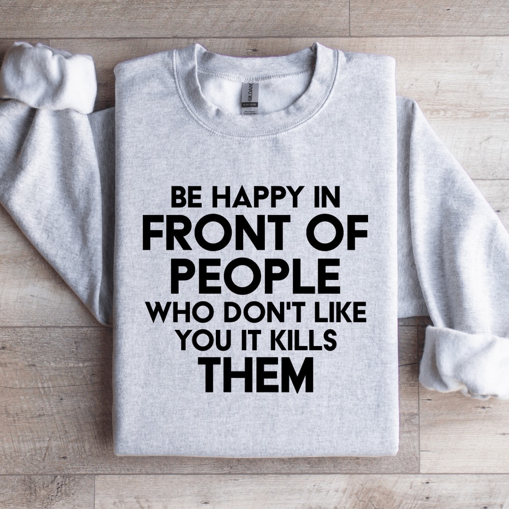 Be Happy In Front Of People Sweatshirt 2