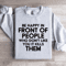 Be Happy In Front Of People Sweatshirt 2